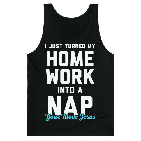 I Just Turned My Homework Into A Nap (Your Move Jesus) Tank Top