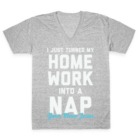 I Just Turned My Homework Into A Nap (Your Move Jesus) V-Neck Tee Shirt