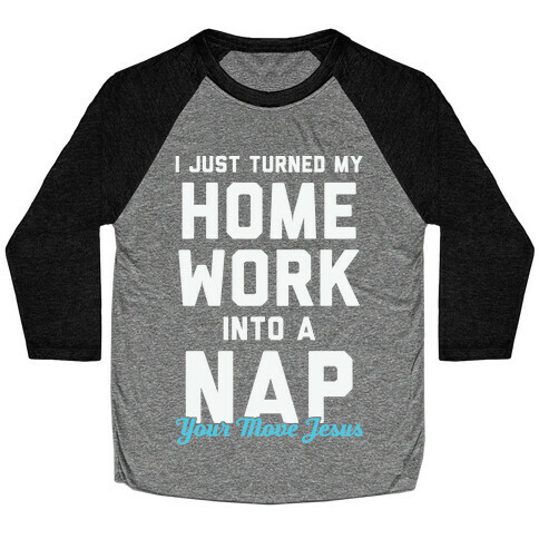 I Just Turned My Homework Into A Nap (Your Move Jesus) Baseball Tee