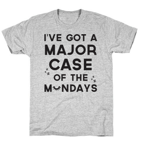 I've Got A Major Case Of The Mondays T-Shirt