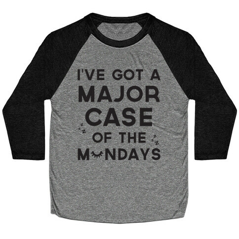 I've Got A Major Case Of The Mondays Baseball Tee