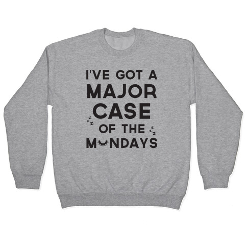 I've Got A Major Case Of The Mondays Pullover