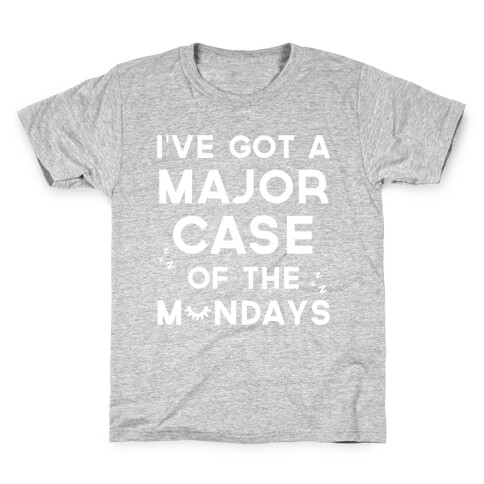 I've Got A Major Case Of The Mondays Kids T-Shirt