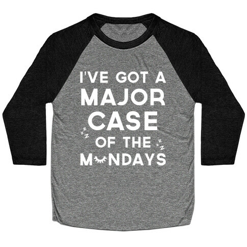 I've Got A Major Case Of The Mondays Baseball Tee