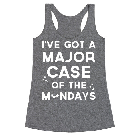 I've Got A Major Case Of The Mondays Racerback Tank Top