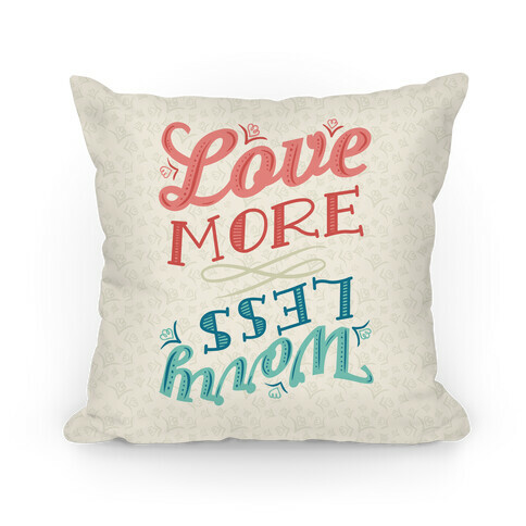 Love More, Worry Less Pillow