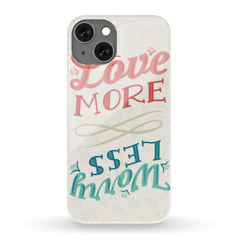 Love More, Worry Less Phone Case