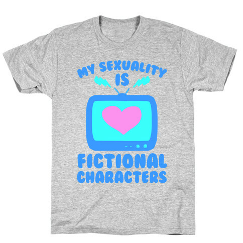 My Sexuality is Fictional Characters T-Shirt