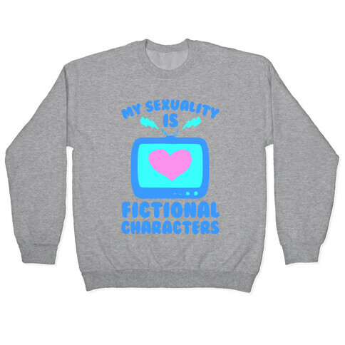 My Sexuality is Fictional Characters Pullover