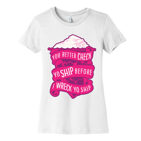 Check Yo Ship Before I Wreck Yo Ship Womens T-Shirt