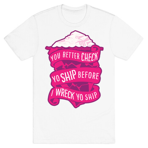 Check Yo Ship Before I Wreck Yo Ship T-Shirt