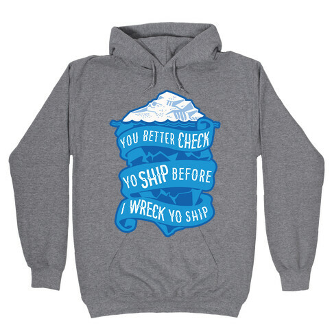 Check Yo Ship Before I Wreck Yo Ship Hooded Sweatshirt