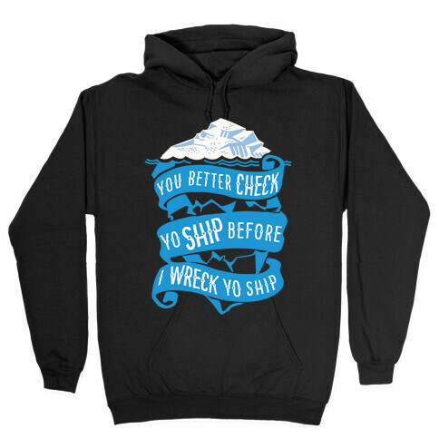 Check Yo Ship Before I Wreck Yo Ship Hooded Sweatshirt