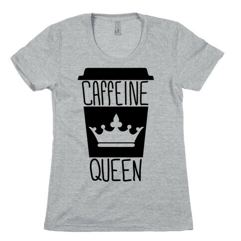 Caffeine Queen Womens T-Shirt