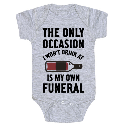 The Only Occasion I Won't Drink At Is My Own Funeral Baby One-Piece