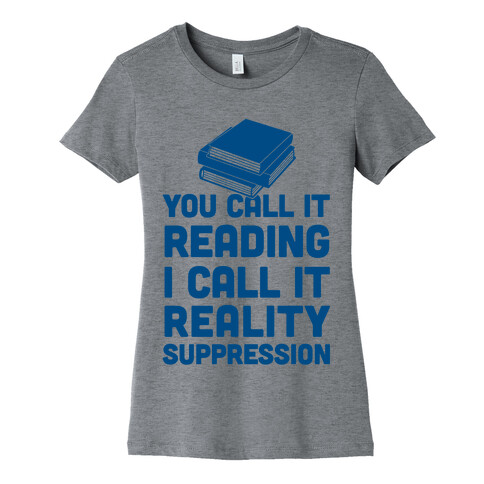 You Call It Reading I Call It Reality Suppression Womens T-Shirt