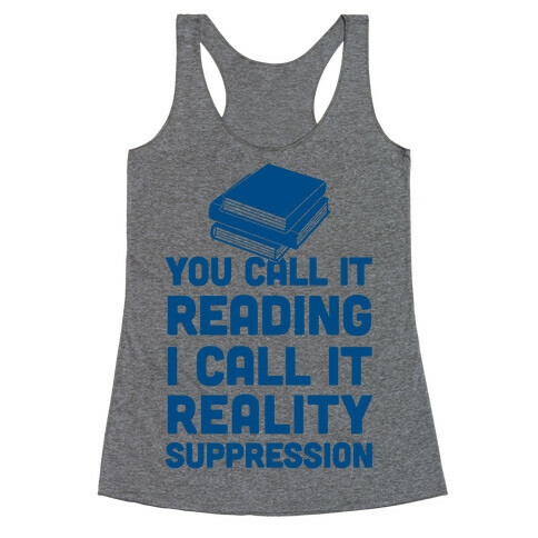You Call It Reading I Call It Reality Suppression Racerback Tank Top