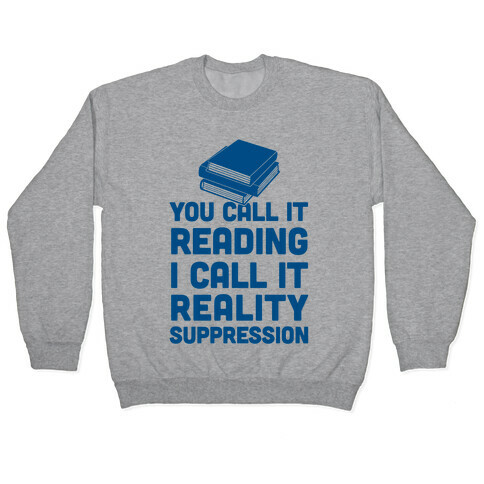You Call It Reading I Call It Reality Suppression Pullover