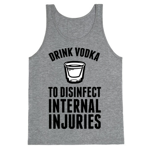 Drink Vodka To Disinfect Internal Injuries Tank Top