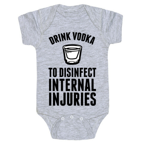 Drink Vodka To Disinfect Internal Injuries Baby One-Piece