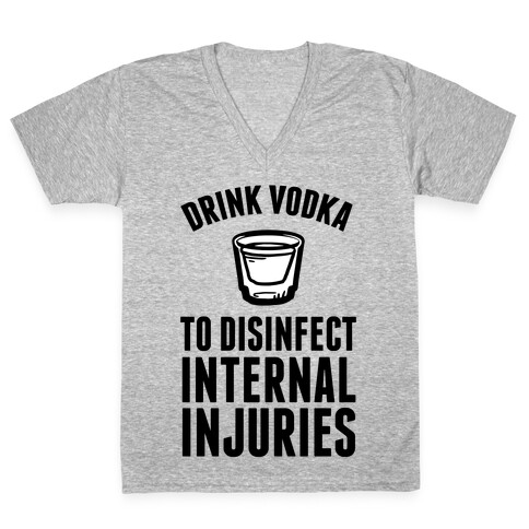 Drink Vodka To Disinfect Internal Injuries V-Neck Tee Shirt