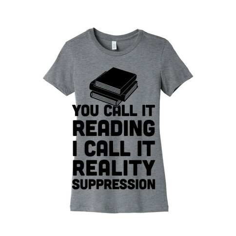 You Call It Reading I Call It Reality Suppression Womens T-Shirt
