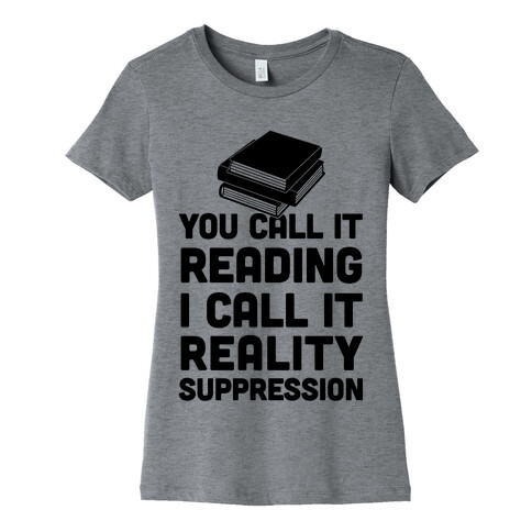 You Call It Reading I Call It Reality Suppression Womens T-Shirt