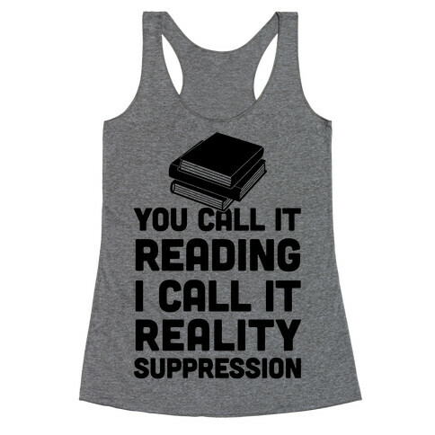You Call It Reading I Call It Reality Suppression Racerback Tank Top