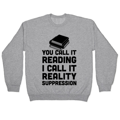 You Call It Reading I Call It Reality Suppression Pullover