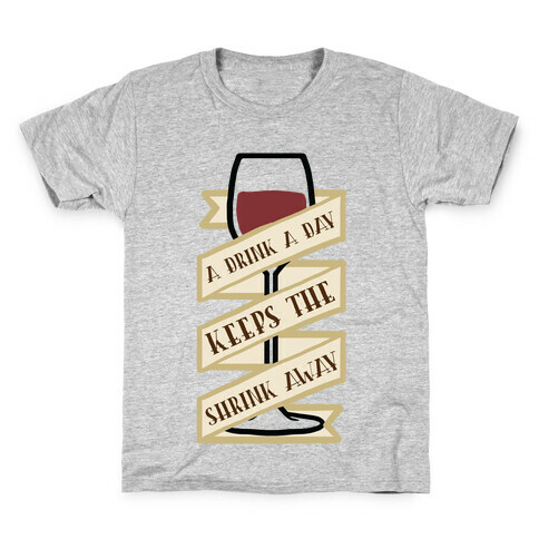 A Drink A Day Keeps The Shrink Away Kids T-Shirt