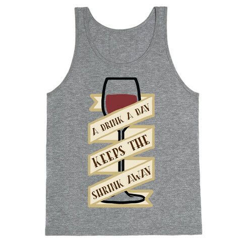 A Drink A Day Keeps The Shrink Away Tank Top