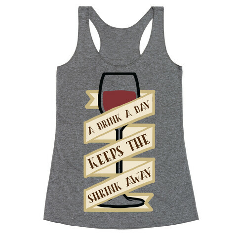 A Drink A Day Keeps The Shrink Away Racerback Tank Top