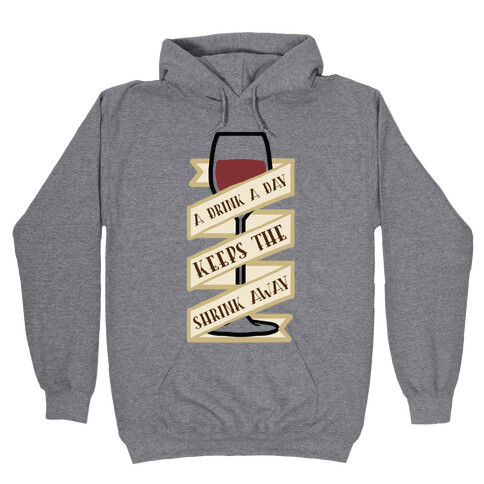 A Drink A Day Keeps The Shrink Away Hooded Sweatshirt