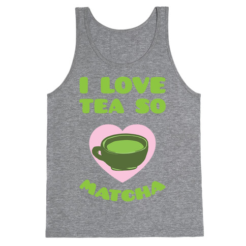 I Love Tea So Matcha Tank Top