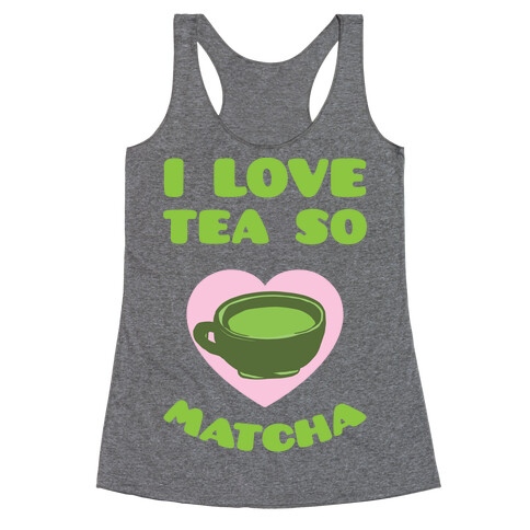 I Love Tea So Matcha Racerback Tank Top