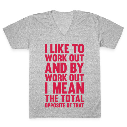 I Like To Work Out (And By Work Out I Mean The Total Opposite Of That) V-Neck Tee Shirt