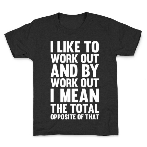 I Like To Work Out (And By Work Out I Mean The Total Opposite Of That) Kids T-Shirt