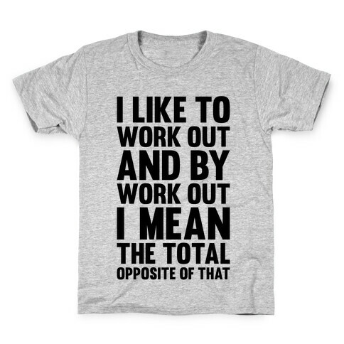 I Like To Work Out (And By Work Out I Mean The Total Opposite Of That) Kids T-Shirt