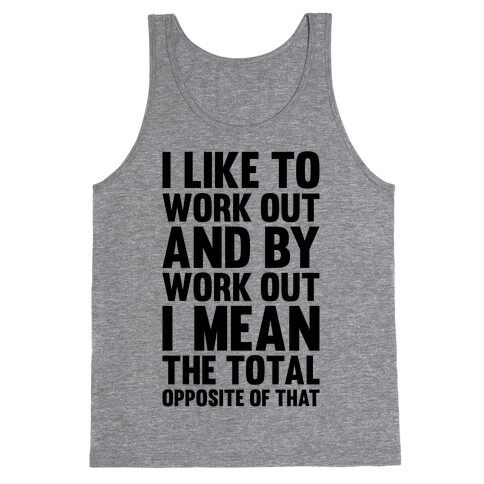 I Like To Work Out (And By Work Out I Mean The Total Opposite Of That) Tank Top