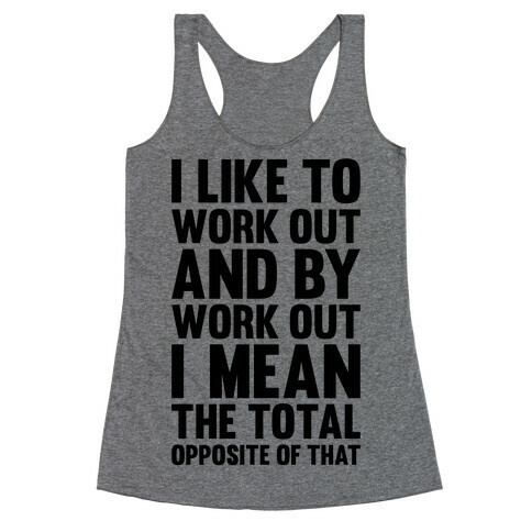 I Like To Work Out (And By Work Out I Mean The Total Opposite Of That) Racerback Tank Top