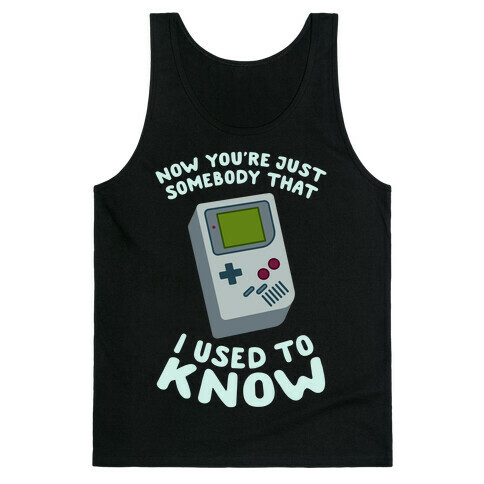 Now You're Just Somebody That I Used To Know Tank Top