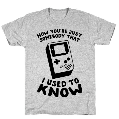 Now You're Just Somebody That I Used To Know T-Shirt