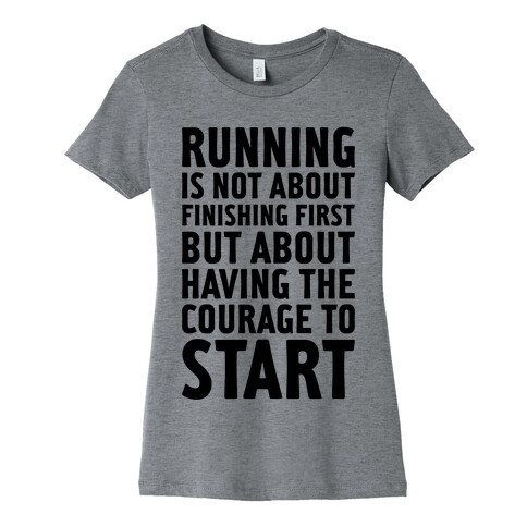 Running Is Not About Finishing First Womens T-Shirt