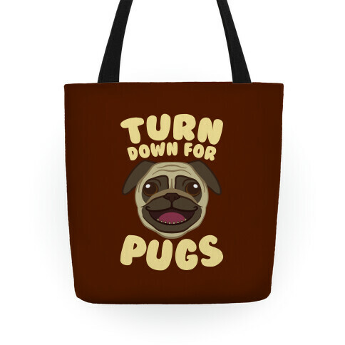 Turn Down For Pugs Tote