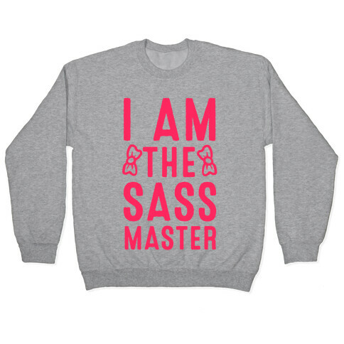 I Am The Sass Master Pullover