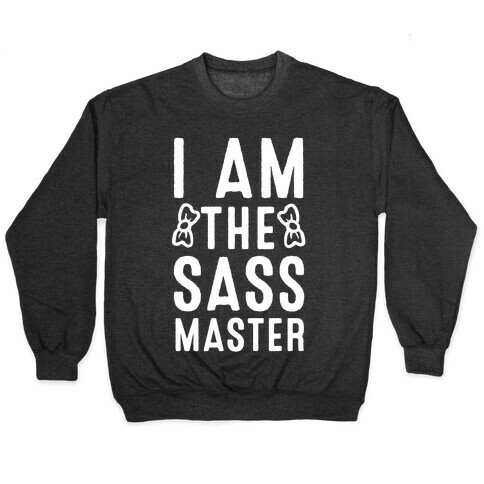 I Am The Sass Master Pullover