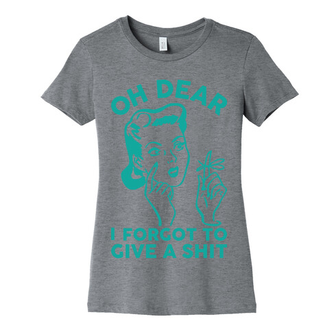 Oh Dear I Forgot To Give A Shit Womens T-Shirt