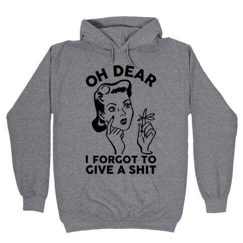 Oh Dear I Forgot To Give A Shit Hooded Sweatshirt