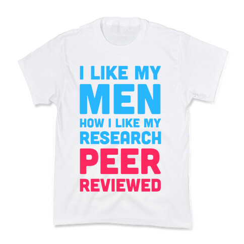 I Like My Men How I like My Research: Peer Reviewed Kids T-Shirt