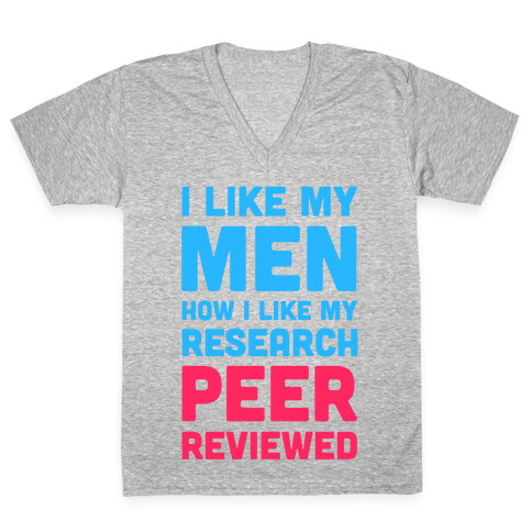 I Like My Men How I like My Research: Peer Reviewed V-Neck Tee Shirt